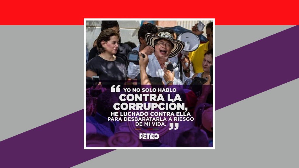 Gustavo Petro: «Yo no solo hablo CONTRA LA CORRUPCIÓN», he luchado contra ella para&nbsp;desbaratarla