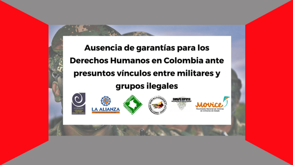 AUSENCIA DE GARANTÍAS PARA LOS DERECHOS HUMANOS EN COLOMBIA ANTE PRESUNTOS VÍNCULOS ENTRE MILITARES Y GRUPOS&nbsp;ILEGALES
