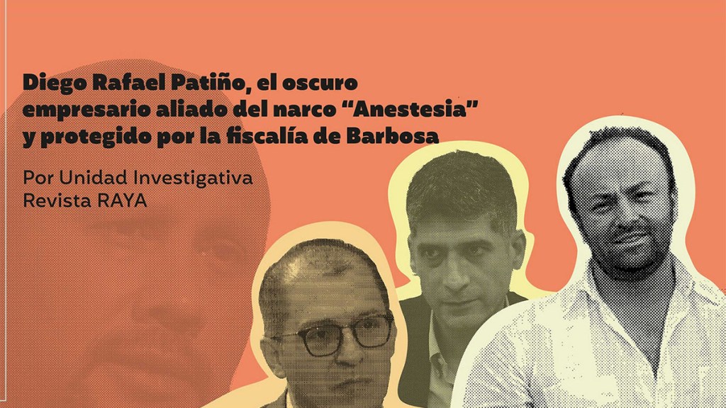 Diego Rafael Patiño, el oscuro empresario aliado del narco «Anestesia» y protegido por la Fiscalía de&nbsp;Barbosa