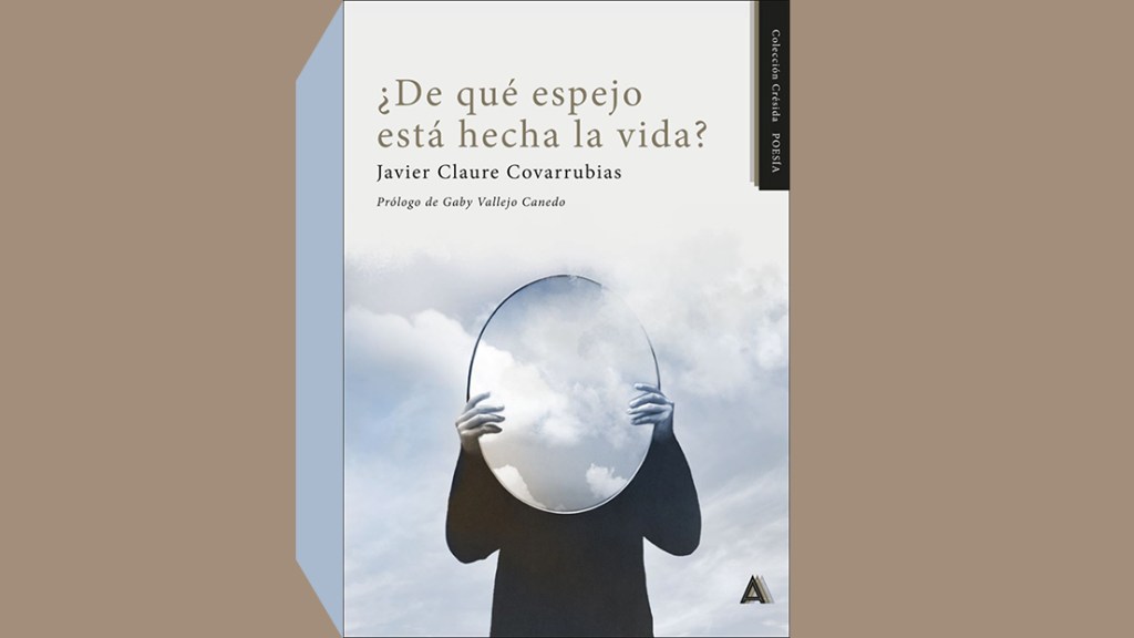 ‘¿De qué espejo está hecha la vida?’, de Javier&nbsp;Claure