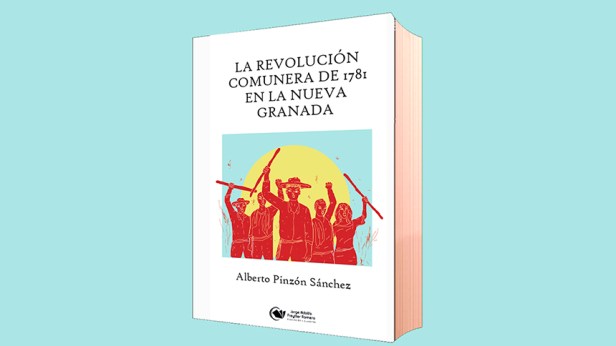 LA REVOLUCIÓN COMUNERA DE 1781 EN LA NUEVA&nbsp;GRANADA