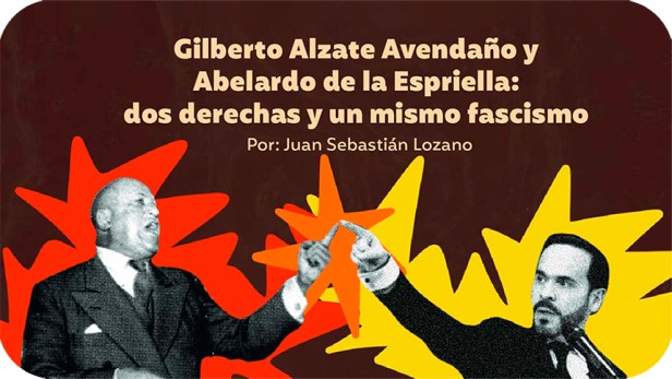 Gilberto Alzate Avendaño y Abelardo de la Espriella: dos derechas y un mismo&nbsp;fascismo