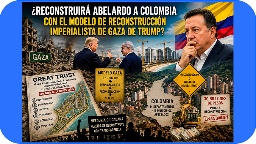¿Reconstruirá Abelardo a Colombia con el modelo de reconstrucción imperialista de Gaza de&nbsp;Trump?