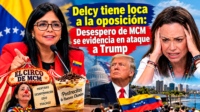 Delcy tiene loca a la oposición: Desespero de MCM se evidencia en ataque a Trump